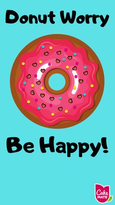 a donut with sprinkles on it says, donut worry be happy