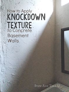 a white wall with the words how to apply knockdown texture to concrete basement walls