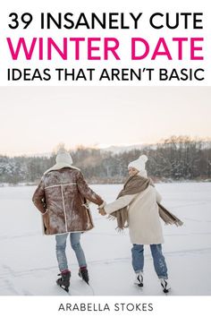 two people walking in the snow holding hands with text overlay that reads 39 insanely cute winter date ideas that aren't basic