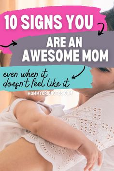 a mother holding her baby in her arms with the words 10 signs you are an awesome mom