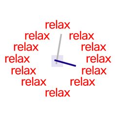 the words relax, relax and relax are written in red on a white clock face