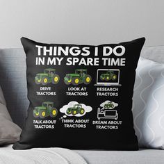 a throw pillow with the words things i do in my spare time and tractors on it