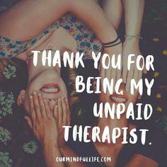 two women with their hands on each other's face and the words thank you for being my unpaid therapy