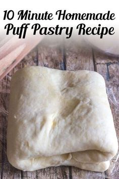 homemade puff pastry sitting on top of a wooden cutting board with text overlay that reads 10 minute homemade puff pastry