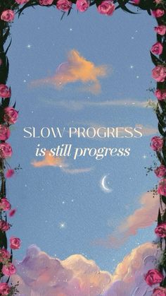 a painting with pink roses on it and the words slow progress is still progress