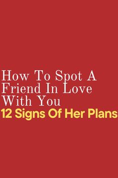 How To Spot A Friend In Love With You, 12 Signs Of Her Plans 12 Signs, Cherished Memories, Quality Time, Friends In Love, In Love, How To Plan, Signs