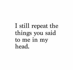 the words i still repeat the things you said to me in my head