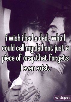 a man holding a woman with the caption i wish i had a dad, who i could call my dad not just a piece of crap that forgets even exist