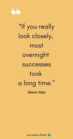 a quote that reads if you really look closely, most overnight success took a long time