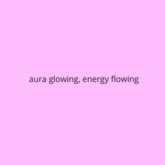 the words aura glowing, energy flowing on a pink background with black and white text