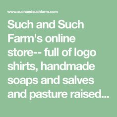 the words such and such farm's online store - full of logo shirts, handmade soaps and salves and pasture raised