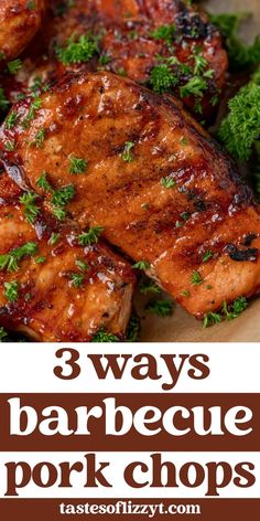 grilled pork chops with parsley on top and the words, 3 ways barbecue pork chops