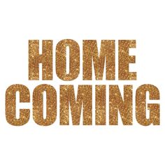 the words home coming written in gold glitter