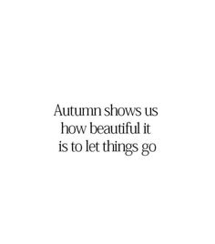 an image with the words autumn shows us how beautiful it is to let things go