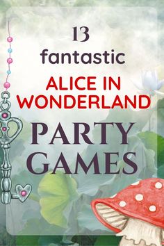 a red mushroom sitting on top of a green leaf covered forest next to a sign that says, 13 fantastic alice in wonderland party games