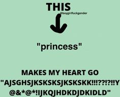 a green poster with the words, princess makes my heart go