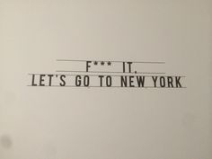 the words let's go to new york written in black on a white background