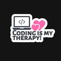 a sticker that says,'coding is my therapy'with two hearts in front of it