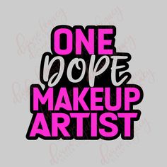 one dope make up artist sticker on a gray background with the words, one do