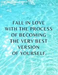 a quote that reads fall in love with the process of becoming the very best version of yourself