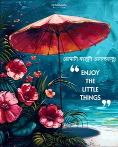 a painting of an umbrella and flowers with the words enjoy the little things