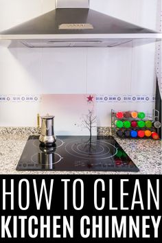 a kitchen stove top with the words how to clean kitchen chimney on it and an image of