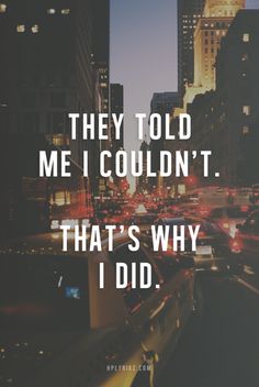 a city street filled with lots of traffic and tall buildings that says, they told me i couldn't that's why