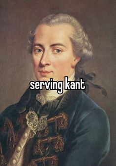 an image of a man with the words serving kant