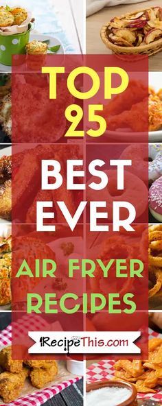 the top 25 best ever air fryer recipes