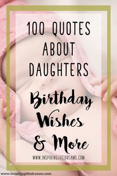 a baby wearing a pink hat with the words, 100 quotes about daughters birthday wishes and more