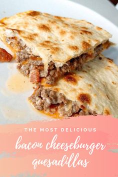 the most delicious bacon cheeseburger quesadillas are made with only three ingredients