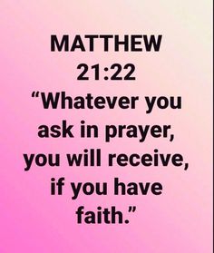 a pink background with the words,'whatever you ask in prayer, you will receive if