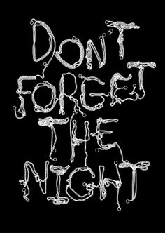 the words don't forget the night written in white ink on a black background