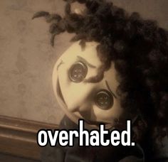 a creepy doll with the words overrated on it