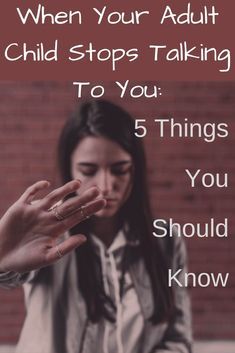 a woman holding her hand up to the camera with text overlay that reads when your adult child stops talking to you 5 things you should know