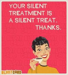 a card with an image of a woman holding a cup of coffee and the words, your silent treatment is a silent treat thanks