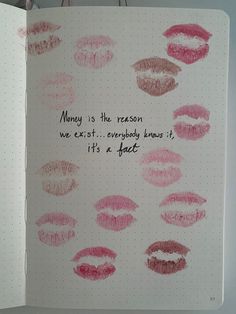 a notebook with lipstick drawn on it that says, money is the reason we exit everybody knows it's a fact