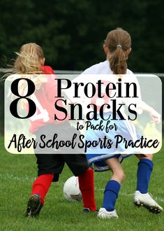 two girls playing soccer with the text 8 protein snacks to pack for after school sports practice