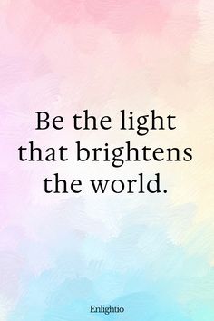 Sunday Blessing: Be the light that brightens the world.