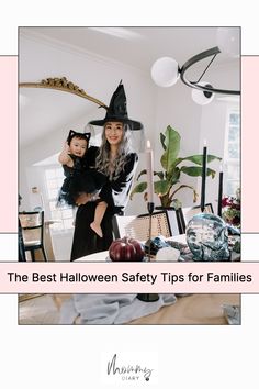 a woman and child dressed up as witches in the living room with text that reads, the best halloween safety tips for families