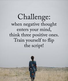 a person standing in a field with the quote challenge when negative thought enters your mind, think three positive ones train yourself to flip the script