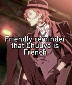 an anime character with the caption that reads, friendly reminderer that chuya is french