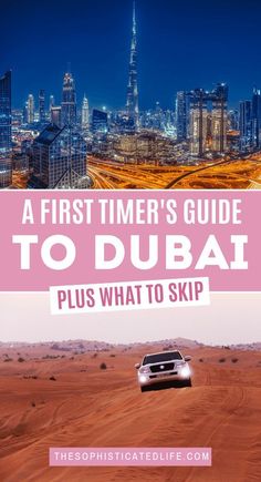 a car driving through the desert with text overlay that reads, a first timer's guide to dubai plus what to skip