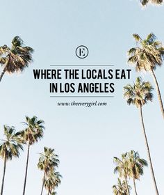 palm trees with the words where the locals eat in los angeles on it's bottom