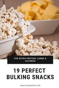 two bowls filled with popcorn and chips next to the words, perfect bulking snacks for extra protein cards & calories