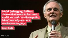 Alan Alda Quotes About Feminism, Award Acceptance Speech, Legend Images, Feminist Men, The Dalai Lama, Awareness Quotes, Joseph Gordon Levitt, Andy Samberg