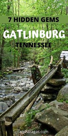 a wooden bridge over a stream in the woods with text that reads 7 hidden gems gatlinburg tennessee