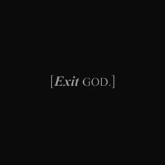 the word exit god written in white on a black background