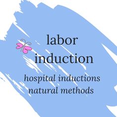 the words labor induction hospital instructions natural methodists on a blue background with a butterfly