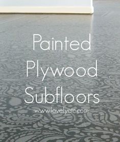 painted plywood floors with text overlay that says painted plywood subfloors